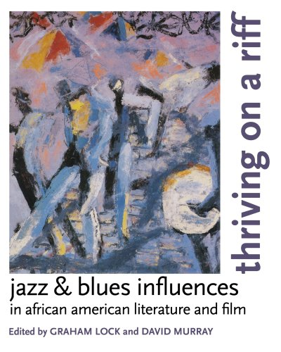 Thriving on a Riff: Jazz and Blues Influences in African American Literature and Film