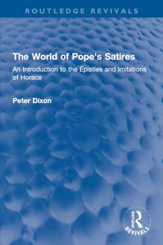 The World of Pope's  Satires: An Introduction to  the Epistles and  Imitations of Horace  (Routledge Revivals)