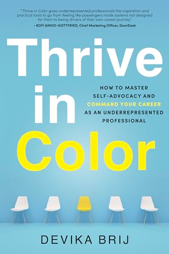 Thrive in Color: How to Master Self-Advocacy and Command Your Career as an Underrepresented Professional