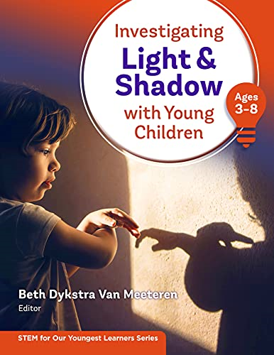 Investigating Light and Shadow With Young Children (Ages 3-8) (STEM for Our Youngest Learners Series)