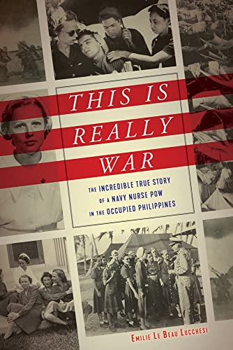 This Is Really War: The Incredible True Story of a Navy Nurse POW in the Occupied Philippines