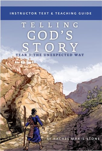 Telling God's Story, Year Three: the Unexpected Way - Instructor Text & Teaching Guide