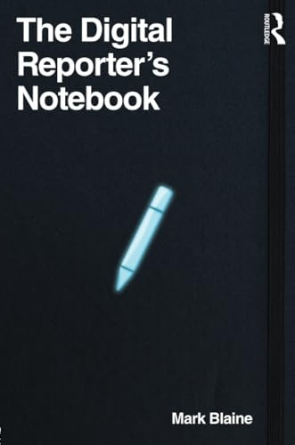 The Digital Reporter's Notebook: Reporting with Online Media