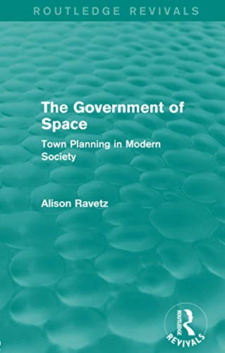 The Government of Space (Routledge Revivals): Town Planning in Modern Society (Routledge Revivals)