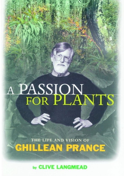 A Passion for Plants: Life and Vision of Ghillean Prance, Director of Kew Gardens
