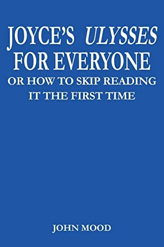Joyce's Ulysses for Everyone: Or How to Skip Reading it the First Time