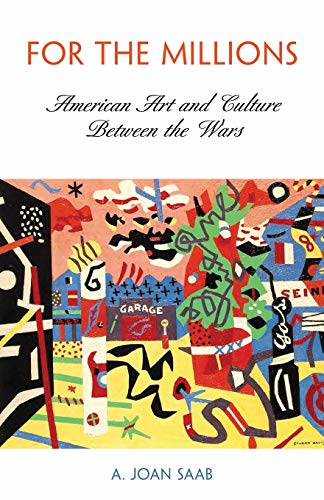 For the Millions: American Art and Culture Between the Wars (Arts and Intellectual Life in Modern America)