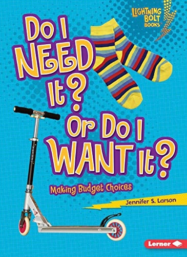 Do I Need It? or Do I Want It?: Making Budget Choices (Lightning Bolt Books - Exploring Econ...
