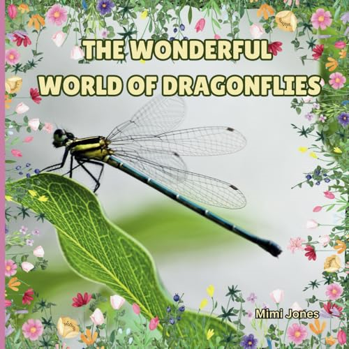 The Wonderful World Of Dragonflies: Interesting Facts About Dragonflies (Wonderful World Of: The)