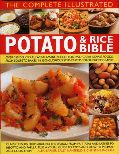 The Complete Illustrated Potato and Rice Bible: Over 300 Delicious, Easy-to-make Recipes for Two All-time Staple Foods, from Soups to Bakes, Shown Step ... Photographs (The Complete Illustrated)