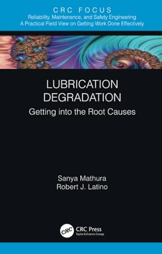 Lubrication Degradation:  Getting into the Root  Causes (Reliability,  Maintenance, and Safety  Engineering)