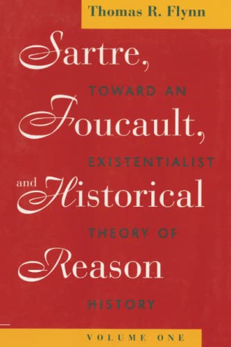Sartre, Foucault and Historical Reason: Toward an Existentialist Theory of History v. 1 (Sartre, Foucault & Reason in History)