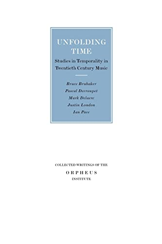 Unfolding Time: Studies in Temporality in Twentieth Century Music (Collected Writings of the Orpheus Institute)