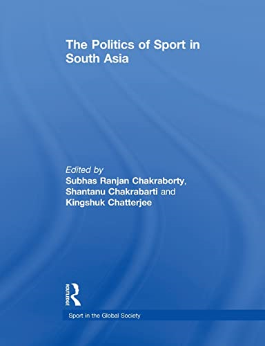 The Politics of Sport in South Asia (Sport in the Global Society)