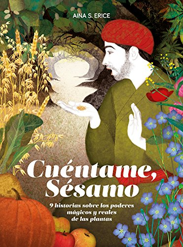 Cuéntame, sésamo : nueve historias sobre los poderes màgicos y reales de las plantas