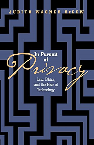 In Pursuit of Privacy: Law, Ethics and the Rise of Technology