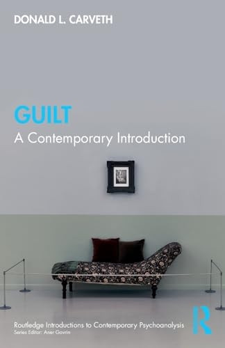 Guilt: A Contemporary Introduction (Routledge Introductions to Contemporary Psychoanalysis)