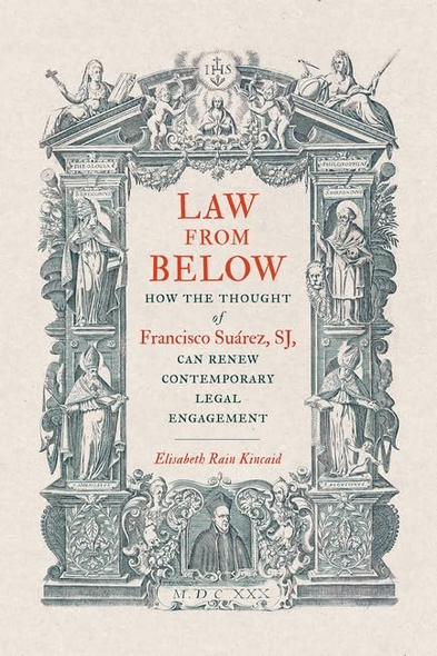 Law from Below: How the Thought of Francisco Suàrez, SJ, Can Renew Contemporary Legal Engagement (Moral Traditions series)