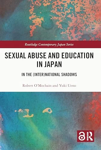 Sexual Abuse and Education  in Japan: In the  (Inter)National Shadows  (Routledge Contemporary  Japan Series)