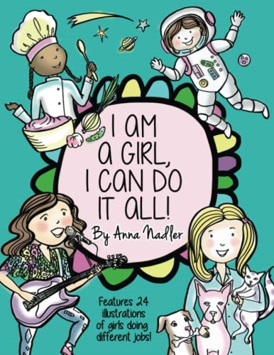 I am a girl, I can do it all!: A Unique and Fun Coloring Book Designed to Inspire and Motivate Girls; features 24 illustrations of girls working in different professions!