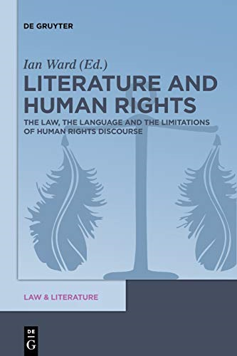 Literature and Human Rights: The Law, the Language and the Limitations of Human Rights Discourse (Law & Literature)