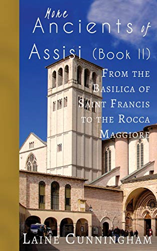 More Ancients of Assisi (Book II): From the Basilica of Saint Francis to the Rocca Maggiore (Travel Photo Art)