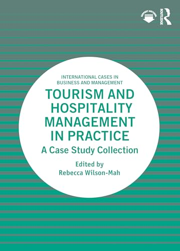 Tourism and Hospitality  Management in Practice: A  Case Study Collection  (International Cases in  Business and Management)