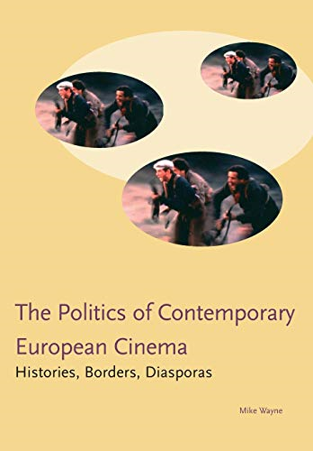 Politics in Contemporary European Cinema: Histories, Borders, Diasporas (Cinema & Media)