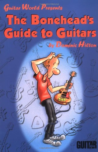 The Bonehead's Guide to Guitars (Guitar World Presents)