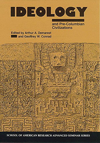 Ideology and Pre-Columbian Civilizations - School for Advanced Research Advanced Seminar Series