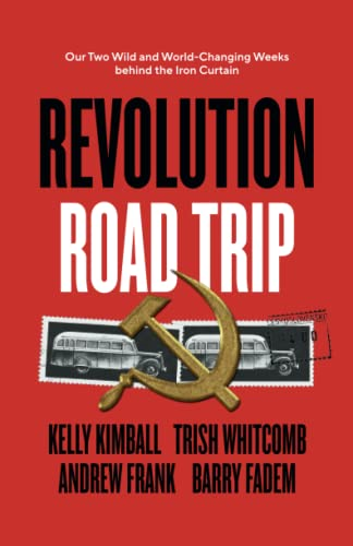 Revolution Road Trip: Our Two Wild and World-Changing Weeks behind the Iron Curtain