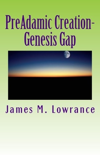 PreAdamic Creation-Genesis Gap: The Ruin-Reconstruction Biblical Doctrine