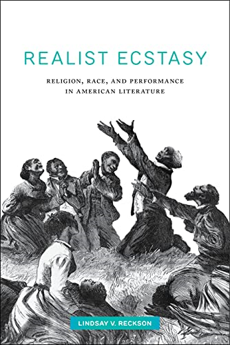 Realist Ecstasy: Religion, Race, and Performance in American Literature (Performance and American Cultures)