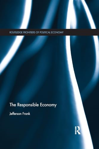 The Responsible Economy (Routledge Frontiers of Political Economy)