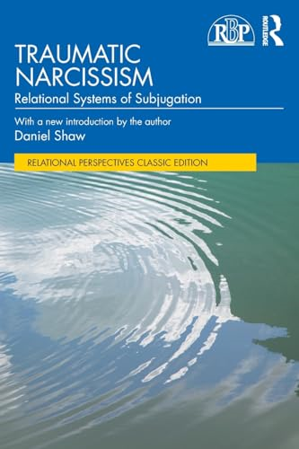 Traumatic Narcissism:  Relational Systems of  Subjugation (Relational  Perspectives Book Series)