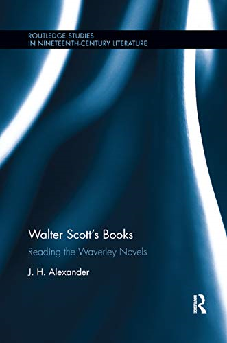Walter Scott's Books: Reading the Waverley Novels (Routledge Studies in Nineteenth Century Literature)
