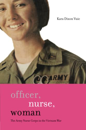 Officer, Nurse, Woman: The Army Nurse Corps in the Vietnam War (War/Society/Culture)