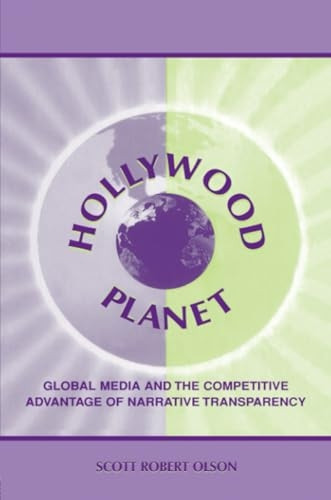 Hollywood Planet: Global Media and the Competitive Advantage of Narrative Transparency (Communication): Global Media and the Competitive Advantage of Narrative Transparency (Communication)