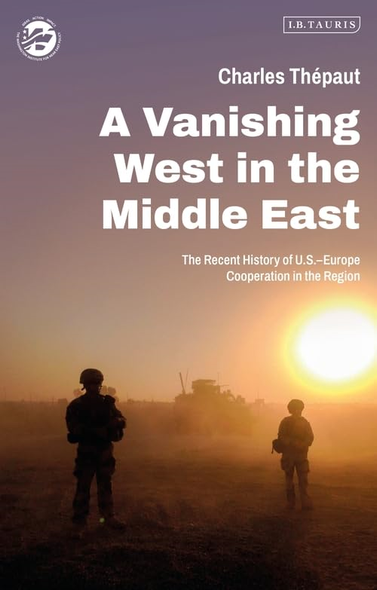 A Vanishing West in the Middle East: The Recent History of US-Europe Cooperation in the Region (The Washington Institute for Near East Policy)