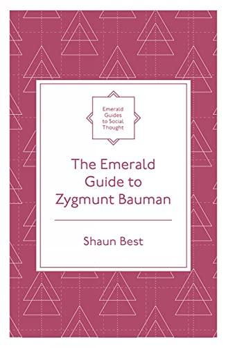 The Emerald Guide to Zygmunt Bauman (Emerald Guides to Social Thought)