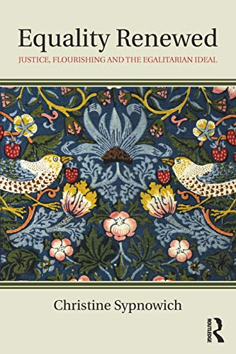Equality Renewed: Justice, Flourishing and the Egalitarian Ideal (Routledge Innovations in Political Theory)
