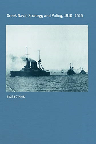 Greek Naval Strategy and Policy 1910-1919 (Cass Series: Naval Policy and History)