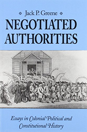 Negotiated Authorities: Essays in Colonial, Political and Constitutional History