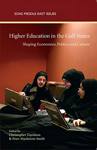 Higher Education in the Gulf States: Shaping Economies, Politics and Cultures: Shaping Economies, Polities and Cultures (SOAS Middle East Issues)