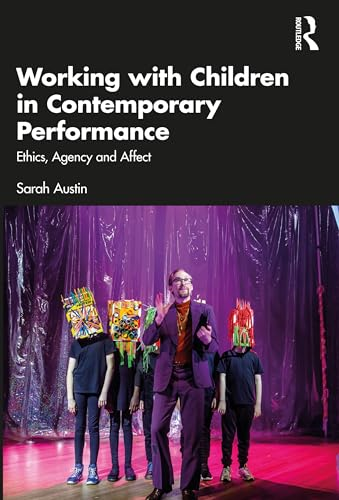 Working with Children in  Contemporary Performance:  Ethics, Agency and Affect
