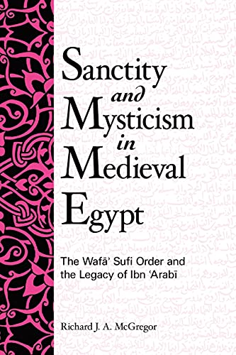 Sanctity and Mysticism in Medieval Egypt: The Wafa Sufi Order and the Legacy of Ibn 'arabi