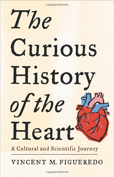 The Curious History of the  Heart: A Cultural and  Scientific Journey