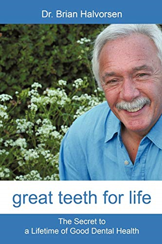 Great Teeth for Life: The Secret to a Lifetime of Good Dental Health