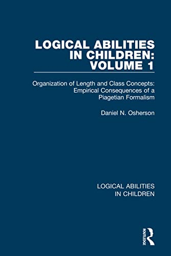 Logical Abilities in Children: Volume 1: Organization of Length and Class Concepts: Empirical Consequences of a Piagetian Formalism (Logical Abilities in Children)