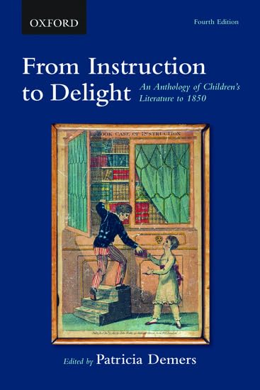 From Instruction to Delight: An Anthology of Children's Literature to 1850